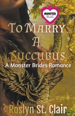 To Marry A Succubus by Clair, Roslyn St
