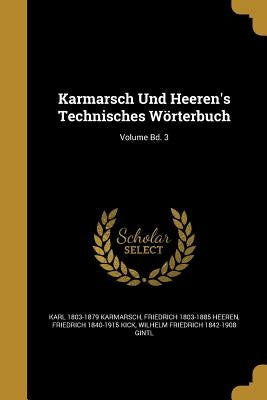 Karmarsch Und Heeren's Technisches Wörterbuch; Volume Bd. 3 by Karmarsch, Karl 1803-1879