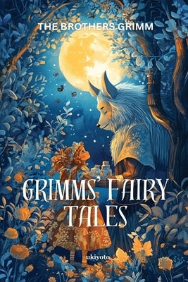 Grimm's Fairy Tales Timeless Classics by The Brothers Grimm