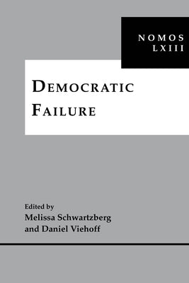 Democratic Failure: Nomos LXIII by Schwartzberg, Melissa