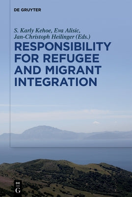 Responsibility for Refugee and Migrant Integration by Kehoe, S. Karly