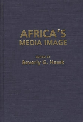 Africa's Media Image by Hawk, Beverly