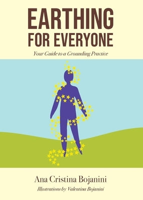 Earthing for Everyone by Bojanini, Ana Cristina