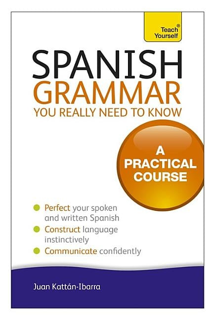 Spanish Grammar You Really Need to Know by Kattan-Ibarra, Juan