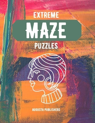 Extreme MAZE Puzzles by Publishers, Augusta