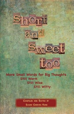 Short and Sweet Too: More Small Words for Big Thoughts by King, Susan Cheeves