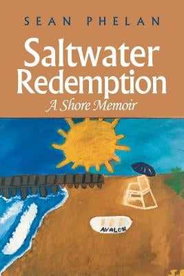 Saltwater Redemption: A Shore Memoir by Phelan, Sean