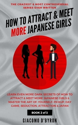 How to Attract and Meet More Japanese Girls by D'Byron, Giacomo