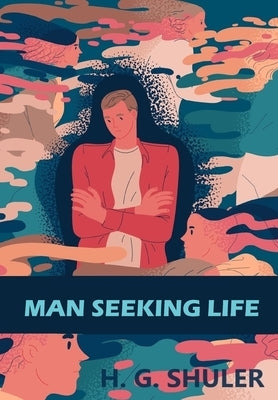 Man Seeking Life by Shuler