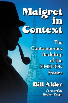 Maigret, Simenon and France: Social Dimensions of the Novels and Stories by Alder, Bill
