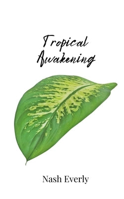 Tropical Awakening by Everly, Nash