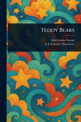 Teddy Bears by Sutton, Adah Louise