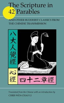 The Scripture in 42 Parables: and Other Buddhist Classics from the Chinese Transmission by Li, Chris Wen