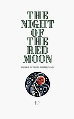 The Night of the Red Moon: Bilingual Esperanto-English Stories by Bilingual, Pomme