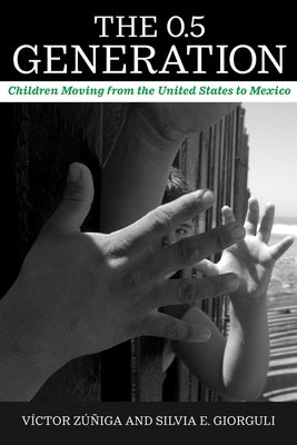 The 0.5 Generation: Children Moving from the United States to Mexico by Zúñiga, Víctor