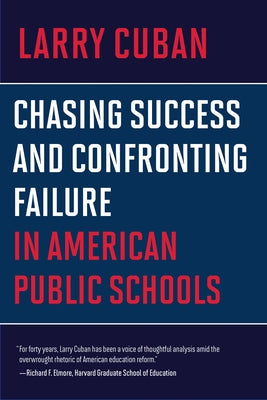 Chasing Success and Confronting Failure in American Public Schools by Cuban, Larry