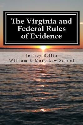 The Virginia and Federal Rules of Evidence: A Concise Comparison with Commentary by Bellin, Jeffrey