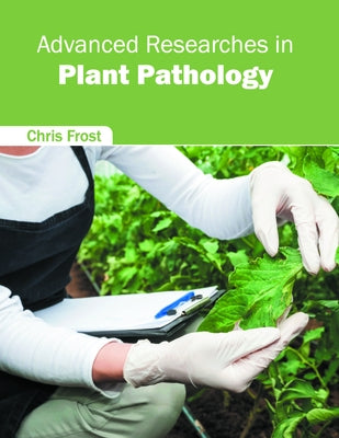 Advanced Researches in Plant Pathology by Frost, Chris