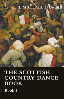 The Scottish Country Dance Book - Book I by Diack, J. Michael