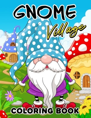 Gnome Village coloring book: Explore the Magical World of Gnomes in this Coloring Book by Lily Sally