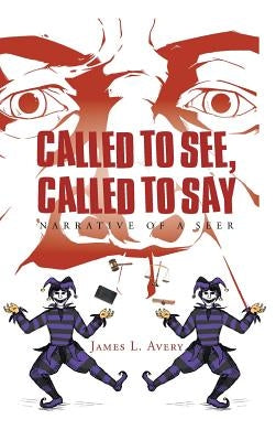 Called to See, Called to Say; Narrative of a Seer by Avery, James L.