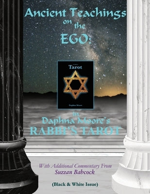 Ancient Teachings on the EGO: in Daphna Moore's RABBI'S TAROT (Black & White issue) by Babcock, Suzzan