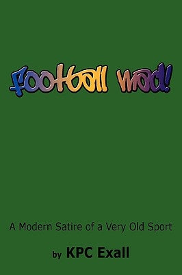 Football Mad!: A Modern Satire of a Very Old Sport by Exall, Kpc