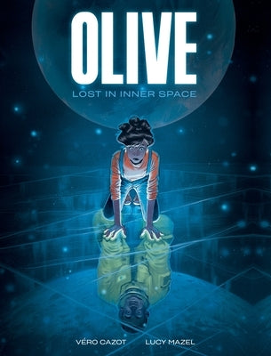 Olive: Lost in Inner Space: A Graphic Novel by Cazot, Véro