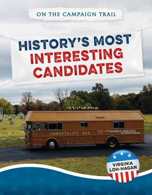 History's Most Interesting Candidates by Loh-Hagan, Virginia