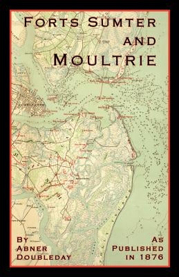 Reminiscences of Forts Sumter and Moultrie: In 1860-'61 by Doubleday, Abner