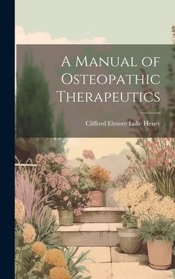 A Manual of Osteopathic Therapeutics by Henry, Clifford Elmore Luke 1873-