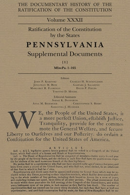 The Documentary History of the Ratification of the Constitution, Volume 32: Ratification of the Constitution by the States Pennsylvania Supplemental D by Kaminski, John P.