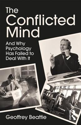 The Conflicted Mind: And Why Psychology Has Failed to Deal With It by Beattie, Geoffrey