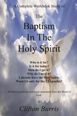 The Baptism In the Holy Spirit: A Complete Workbook Study by Burris, Clifton