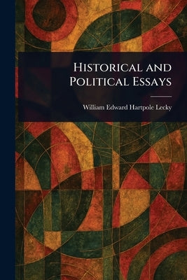 Historical and Political Essays by Lecky, William Edward Hartpole