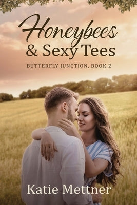 Honeybees and Sexy Tees: A Lake Superior Romance by Mettner, Katie