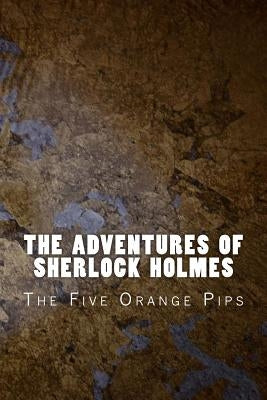 The Adventures of Sherlock Holmes: The Five Orange Pips by Doyle, Arthur Conan