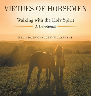 Virtues of Horsemen: Walking with the Holy Spirit A Devotional by Villarreal, Melinda Buckallew