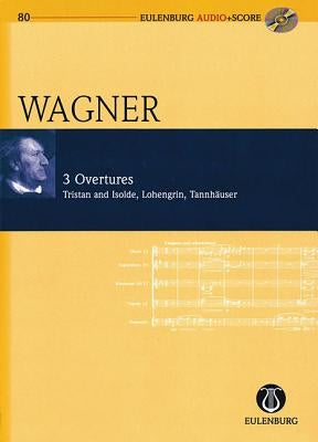 Richard Wagner - 3 Overtures: Tristan Und Isolde, Lohengrin, Tannhauser by Wagner, Richard
