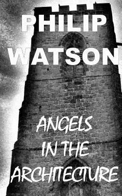 Angels in the Architecture by Watson, Philip