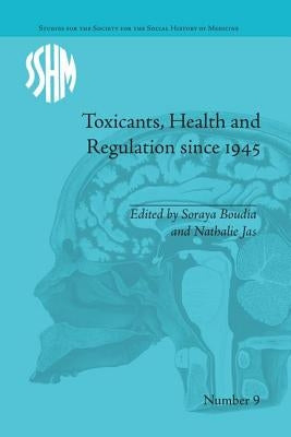 Toxicants, Health and Regulation Since 1945 by Boudia, Soraya