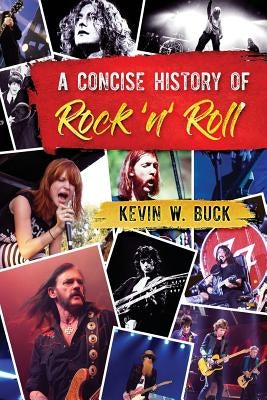 A Concise History of Rock 'n' Roll by Buck, Kevin W.
