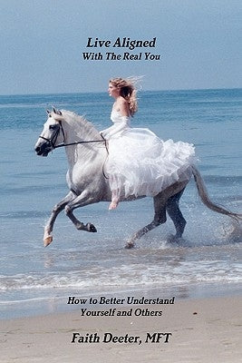 Live Aligned: How to Better Understand Yourself and Others by Deeter Mft, Faith