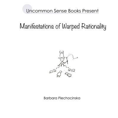 Manifestations of Warped Rationality by Piechocinska, Barbara