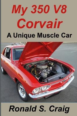 My 350 V8 Corvair: A unique muscle car by Craig, Ronald S.