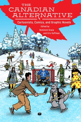 Canadian Alternative: Cartoonists, Comics, and Graphic Novels by Hoffman, Eric