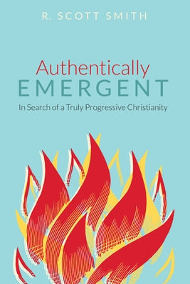 Authentically Emergent by Smith, R. Scott