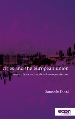 Cities and the European Union: Mechanisms and Modes of Europeanisation by Dossi, Samuele