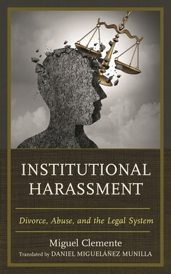 Institutional Harassment: Divorce, Abuse, and the Legal System by Clemente-Díaz, Miguel