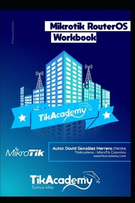 The Mikrotik RouterOS WorkBook: Learn RouterOS From Scratch by Gonzalez Herrera, David